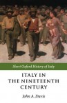 Italy in the Nineteenth Century: 1796-1900 (Short Oxford History of Italy) - John A. Davis