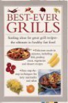 Best-Ever Grills: Sizzling Ideas for Great Grill Recipes, the Ultimate in Healthy Fast Food - Anness Editorial