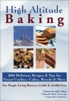 High Altitude Baking: 200 Delicious Recipes & Tips for Great Cookies, Cakes, Breads & More : For People Living Between 3,500 & 10,000 Feet - Colorado State University Cooperative Extension, Patricia Kendall