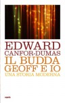 Il Budda Geoff e Io : una storia moderna - Edward Canfor-Dumas