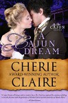 A Cajun Dream (The Cajun Series Book 5) - Cherie Claire