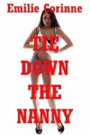 Tie Down the Nanny: A Very Rough Bondage Gangbang Erotica Story - Emilie Corinne