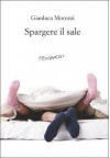 Spargere il sale - Gianluca Morozzi