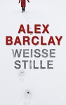 Weiße Stille: Thriller - Alex Barclay, Karin Meddekis