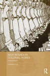 New Women in Colonial Korea: A Sourcebook - Hyaeweol Choi