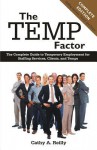 The Temp Factor: The Complete Guide to Temporary Employment for Staffing Services, Clients, and Temps - Cathy A Reilly