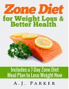 COOKBOOKS: Zone Diet for Weight Loss & Better Health: Includes a 7-Day Meal Plan to Lose Weight Now (Recipes, Recipe Books, Paleo Diet, Diet Books for ... Diet, Weight Loss for Women Book 1) - A.J. Parker