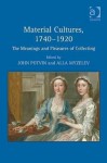 Material Cultures, 1740-1920: The Meanings and Pleasures of Collecting - John Potvin, Alla Myzelev