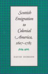 Scottish Emigration to Colonial America, 1607-1785 - David Dobson