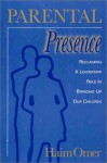 Parental Presence: Reclaiming a Leadership Role in Bringing Up Our Children - Haim Omer