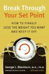 Break Through Your Set Point: How to Finally Lose the Weight You Want and Keep It Off - George Blackburn, Julie Corliss