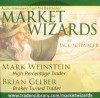 Market Wizards: Interviews with Mark Weinstein, High-Percentage Trader and Brian Gelber, Broken Turned Trader - Jack Schwager, Mark Weinstein, Brian Gelber