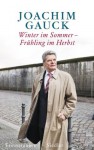 Winter im Sommer - Frühling im Herbst: Erinnerungen - Joachim Gauck