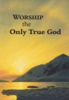 Worship the Only True God - Watch Tower Bible and Tract Society