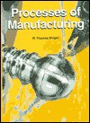 Processes of Manufacturing - R. Thomas Wright