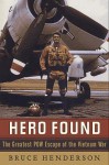 Hero Found: The Greatest POW Escape of the Vietnam War - Bruce Henderson