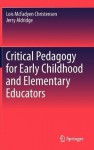 Critical Pedagogy for Early Childhood and Elementary Educators - Lois Christensen, Jerry Aldridge