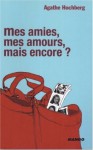 Mes Amies, Mes Amours, Mais Encore? - Agathe Colombier Hochberg