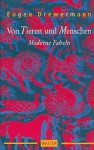 Von Tieren und Menschen: Moderne Fabeln - Eugen Drewermann