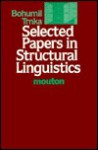 Selected Papers in Structural Linguistics: Contributions to English and General Linguistics Written in the Years 1928-1978 - Bohumil Trnka, Vilem Fried