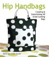 Hip Handbags: Creating & Embellishing 40 Great-Looking Bags - Valerie Van Arsdale Shrader