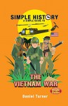 Simple History: The Vietnam War - Daniel Turner, Daniel Turner