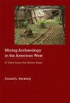 Mining Archaeology in the American West: A View from the Silver State - Donald L. Hardesty