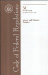Code of Federal Regulations, Title 31, Money and Finance: Treasury, Pt. 500-End, Revised as of July 1, 2007 - (United States) Office of the Federal Register, (United States) Office of the Federal Register