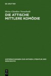 Die Attische Mittlere Komodie: Ihre Stellung In Der Antiken Literaturkritik Und Literaturgeschichte (Untersuchungen Zur Antiken Literatur Und Geschi) - Heinz-Gunther Nesselrath