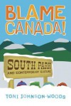 Blame Canada!: South Park and Contemporary Culture - Toni Johnson-Woods