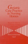 Geriatric Case Practice in Nursing Homes - Susan O. Mercer, Joel Leon, J. Dianne Garner