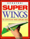 Super Wings: The Step-By-Step Paper Airplane Book - Peter Clemens, Jose Delgado