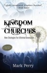 Kingdom Churches: New Strategies For A Revival Generation - Mark Perry