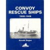 Convoy Rescue Ships 1940-1945 - Arnold Hague