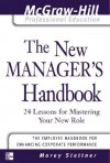 The New Manager's Handbook: 24 Lessons for Mastering Your New Role (The McGraw-Hill Professional Education Series) - Morey Stettner