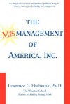 The Mismanagement of America, Inc. - Lawrence G Hrebiniak