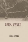 Dark. Sweet.: New & Selected Poems - Linda Hogan