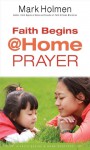 Faith Begins @ Home Prayer - Mark Holmen