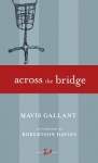 Across the Bridge - Mavis Gallant, Robertson Davies