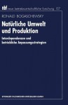 Naturliche Umwelt Und Produktion: Interdependenzen Und Betriebliche Anpassungsstrategien - Ronald Bogaschewsky