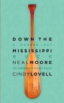 Down the Mississippi: A Modern-Day Huck on America's River Road - Neal Moore, Cindy Lovell, Kathy Eldon, James R. Peipert