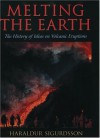 Melting the Earth: The History of Ideas on Volcanic Eruptions - Haraldur Sigurdsson