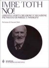 No! Libertà e verità, creazione e negazione: Palinsesto di parole e immagini - Imre Toth, A. Nociti