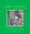 Children's Participation: The Theory and Practice of Involving Young Citizens in Community Development and Environmental Care - Roger Hart