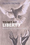 To Set at Liberty: Christian Faith and Human Freedom - Delwin Brown