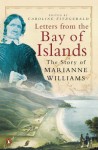 Letters from the Bay of Islands: The Story of Marianne Williams - Marianne Williams, Caroline Fitzgerald