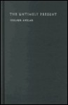 The Untimely Present: Postdictatorial Latin American Fiction and the Task of Mourning - Idelber Avelar