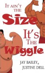 It Ain't the Size It's the Wiggle - Jay Bailey, Justine Dell