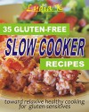 35 Gluten-Free Slow Cooker Recipes: Toward Relaxive Healthy Cooking for Gluten-Sensitives - Lydia K