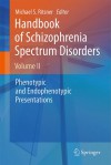 Handbook Of Schizophrenia Spectrum Disorders, Volume Ii: Phenotypic And Endophenotypic Presentations - Michael S. Ritsner